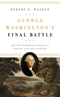 George Washington's Final Battle