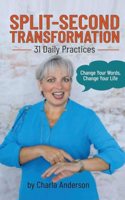 Split-Second Transformation Change Your Words, Change Your Life