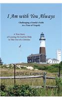 I Am with You Always: Challenging a Family's Faith in a Time of Tragedy