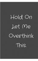 Hold On Let Me Overthink This.