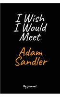I Wish I Would Meet Adam Sandler