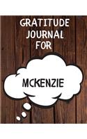 Mckenzie's Gratitude Journal: Gratitude Goal Journal Gift for Mckenzie Planner / Notebook / Diary / Unique Greeting Card Alternative