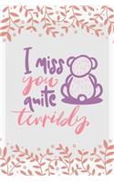 I Miss You Quite Terribly - Valentine Gift Notebook for Lovers