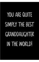 You Are Quite Simply The Best Granddaughter In The World!: A Simple, Beautiful And Unique Gift Of Appreciation For A Much Loved Granddaughter.