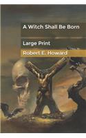 A Witch Shall Be Born: Large Print