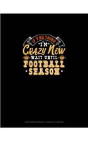 If You Think I'm Crazy Now Wait Until Football Season: Graph Paper Notebook - 0.25 Inch (1/4") Squares(1041 Graph Paper Notebook - 0.25 Inch (1/4") Squares)