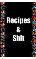 Recipes and Shit: Blank Recipe Family Food Journal Book to Write In Favorite Special Recipes and Notes. Cute Personalized Empty Cookbook Gift for Baking and Cooking