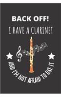 Back Off! I Have A Clarinet And I'm Not Afraid To Use It.: Clarinet Woodwind Instrument Notebook Journal.