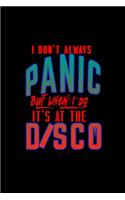 I don't always panic but when I do, It's at the disco