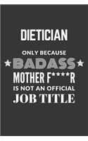 Dietician Only Because Badass Mother F****R Is Not An Official Job Title Notebook: Lined Journal, 120 Pages, 6 x 9, Matte Finish