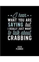 I Hear What You Are Saying I Really Just Want To Talk About Crabbing 2020 Planner