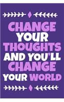 Change Your Thoughts And You'll Change Your World
