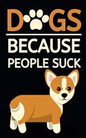Dogs Because People Suck: Funny Blank Lined Dog Notebook/Journal For Dog Lovers, Gifts For Dog Owners, Women, Men, Adults and Kids (6" x 9")
