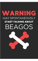 Warning May Spontaneously Start Talking About Beagos: Lined Journal, 120 Pages, 6 x 9, Funny Beago Notebook Gift Idea, Black Matte Finish (Warning May Spontaneously Start Talking About Beagos Journal)