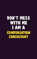 Don't Mess With Me, I Am A Compensation Consultant: 6X9 Career Pride 120 pages Writing Notebooks