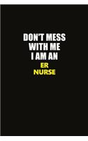 Don't Mess With Me I Am An ER nurse: Career journal, notebook and writing journal for encouraging men, women and kids. A framework for building your career.