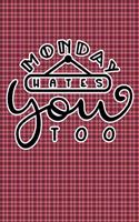 Monday Hates You Too