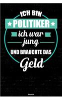 Ich bin Politiker ich war jung und brauchte das Geld Notizbuch