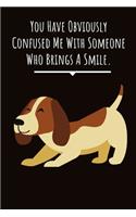 You have Obviously Confused Me With Someone Who Brings a smile