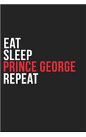 Eat Sleep Prince George Repeat