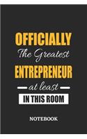 Officially the Greatest Entrepreneur at least in this room Notebook: 6x9 inches - 110 blank numbered pages - Perfect Office Job Utility - Gift, Present Idea