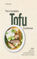 Complete Tofu Cookbook: 170+ Delicious, Plant-Based Recipes from Around the World