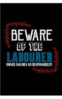 Beware of the labourer owner assume no responsibility: Notebook - Journal - Diary - 110 Lined pages - 6 x 9 in - 15.24 x 22.86 cm - Doodle Book - Funny Great Gift