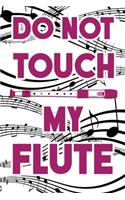 Do Not Touch My Flute: Dot Grid Journal 6x9 - Marching Band Church Worship Notebook I Flutist Gift for Musicians and Orchestra Fans