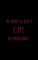 An Apron Is Just A Cape On Backwards: All Purpose 6x9" Blank Lined Notebook Journal Way Better Than A Card Trendy Unique Gift Solid Black Cooking