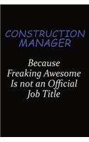 Construction Manager Because Freaking Awesome Is Not An Official Job Title