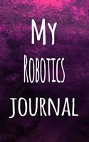 My Robotics Journal: The perfect way to record your hobby - 6x9 119 page lined journal!