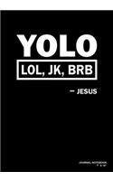 YOLO LOL JK BRB Jesus: Journal, Notebook, Or Diary - 120 Blank Lined Pages - 7" X 10" - Matte Finished Soft Cover