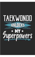Taekwondo Unlocks My Superpowers: Funny Cool Taekwondo Journal - Notebook - Workbook - Diary - Planner-6x9 - 120 Blank Pages With An Awesome Comic Quote On The Cover.Cute Gift For Ta