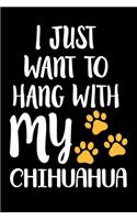 I Just Want To Hang With My Chihuahua: Cute Chihuahua lined journal gifts. Best Lined Journal gifts For Chihuahua Lovers. This Cute Dog Lined Journal Gifts includes 100 pages to take note