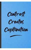 Contrast Creates Captivation