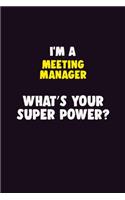 I'M A Meeting Manager, What's Your Super Power?: 6X9 120 pages Career Notebook Unlined Writing Journal
