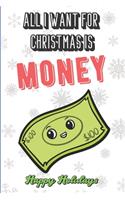 All I Want For Christmas Is Money: Funny Santa Xmas Notebook to Show the World What You Are Passionate About. Creative Cover Note Book with Lined Pages Inside.
