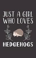 Just A Girl Who Loves Hedgehogs: Funny Hedgehogs Lovers Girl Women Gifts Lined Journal Notebook 6x9 120 Pages