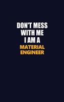 Don't Mess With Me I Am A Material Engineer: Career journal, notebook and writing journal for encouraging men, women and kids. A framework for building your career.