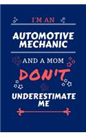 I'm An Automotive Mechanic And A Mom Don't Underestimate Me: Perfect Gag Gift For An Automotive Mechanic Who Happens To Be A Mom And NOT To Be Underestimated! - Blank Lined Notebook Journal - 100 Pages 6 x 9 F