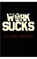 Work Suck I'm Going Hunting