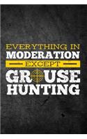 Everything In Moderation Except Grouse Hunting