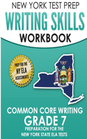 NEW YORK TEST PREP Writing Skills Workbook Common Core Writing Grade 7: Preparation for the New York State English Language Arts Test