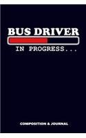 Bus Driver in Progress: Composition Notebook, Funny Birthday Journal for Bus Drivers to Write on