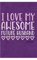 I Love My Awesome Future Husband Journal: Notebook, Diary or Sketchbook with Dot Grid Paper