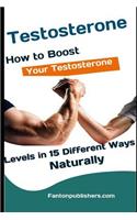 Testosterone: How to Boost Your Testosterone Levels in 15 Different Ways Naturally