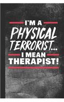 I'm a Physical Terrorist ... I Mean Therapist!
