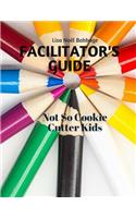Not So Cookie Cutter Kids Facilitator's Guide