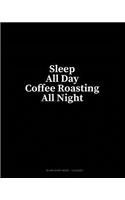 Sleep All Day Coffee Roasting All Night: Blank Sheet Music - 12 Staves