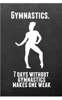 Gymnastics. 7 Days Without Gymnastics Make One Weak: Gymnastics Notebook Journal - A Great Present for Girl Gymnasts